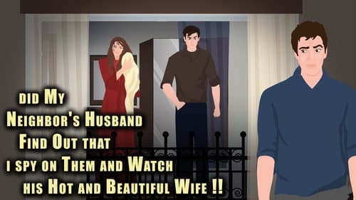 Did my neighbor's Husband find out that I spy on them and Watch his Hot and Beautiful Wife still