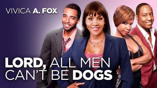 Lord, All Men Can't Be Dogs still