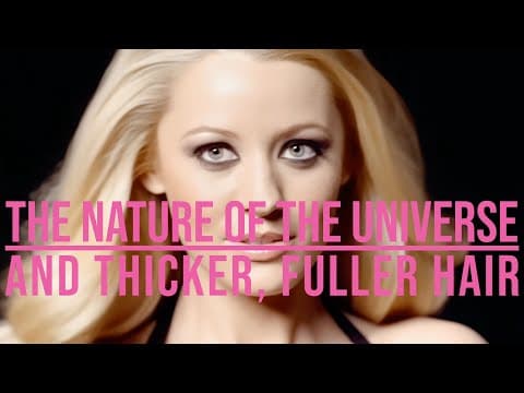 The Nature of The Universe and Thicker, Fuller Hair