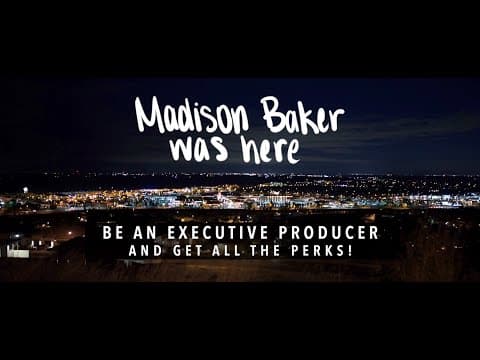 MADISON BAKER WAS HERE  - Be an Executive Producer!