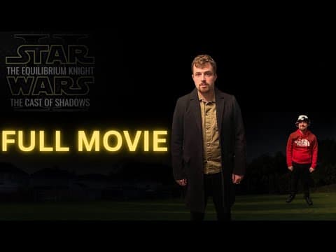STAR WARS: THE EQUILIBRIUM KNIGHT II- THE CAST OF SHADOWS (A Star Wars Fan-Film) [FULL MOVIE]