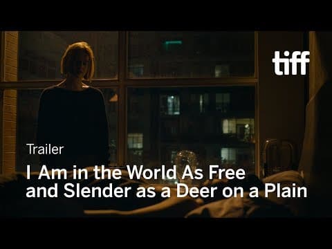 I AM IN THE WORLD AS FREE AND SLENDER AS A DEER ON A PLAIN Trailer | TIFF 2019