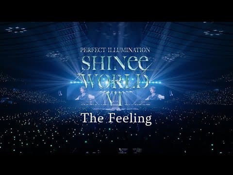 SHINee「The Feeling」 from SHINee WORLD VI [PERFECT ILLUMINATION]