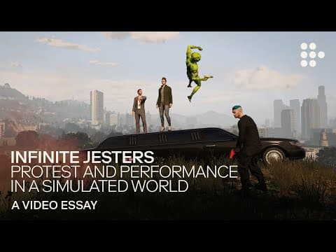 Video essay: “Infinite Jesters: Protest and Performance in a Simulated  World”