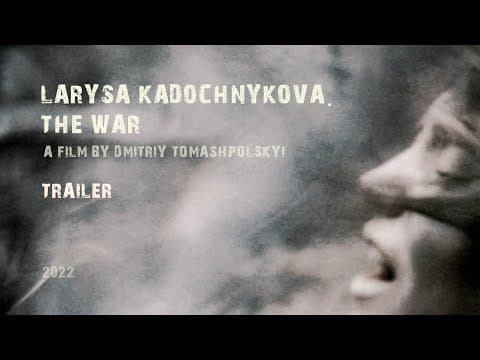trailer  “Larysa Kadochnikova. The War”
