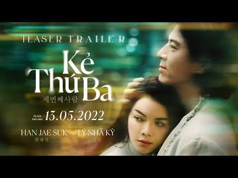 KẺ THỨ 3 | TEASER TRAILER - Lý Nhã Kỳ, Han Jae Suk, Kim Tuyến - Dự Kiến Khởi Chiếu 13.05.2022