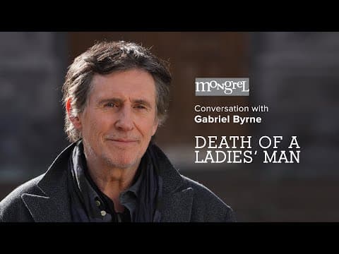 Mongrel LIVE Conversation with Gabriel Byrne: DEATH OF A LADIES' MAN