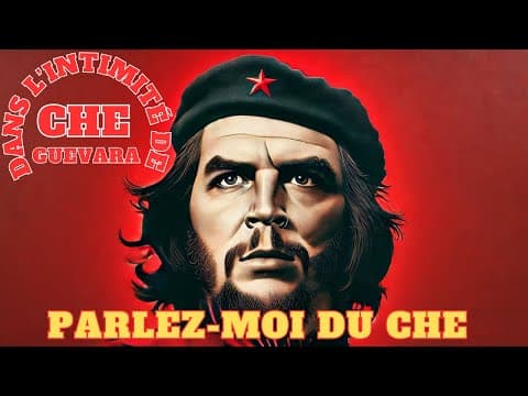 Parlez-moi du CHE (Documentaire : Dans l'intimité de Che Guevara)
