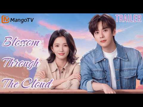 【TRAILER】Blossom Through The Cloud | Starring: Wei Zheming, Liu Xiening | MangoTV English