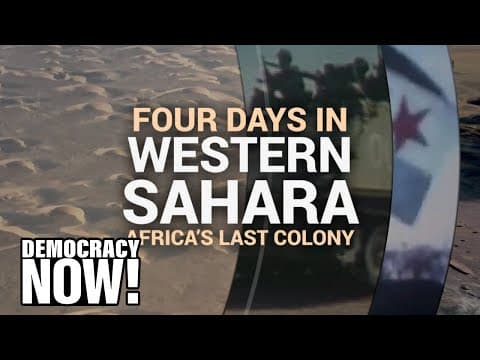 Four Days in Occupied Western Sahara — A Rare Look Inside Africa's Last Colony as Ceasefire Ends