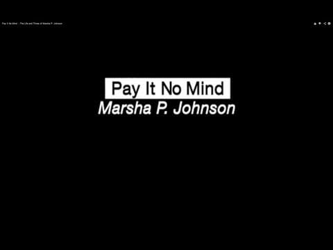 Pay It No Mind  - The Life and Times of Marsha P. Johnson