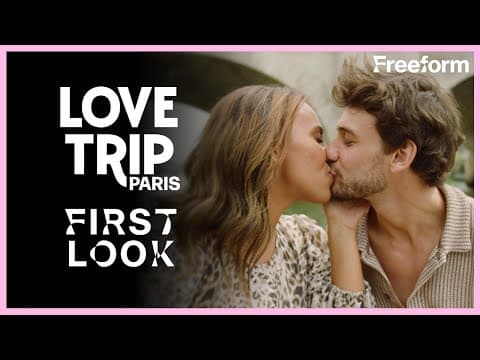Love Trip: Paris | First Look | Freeform