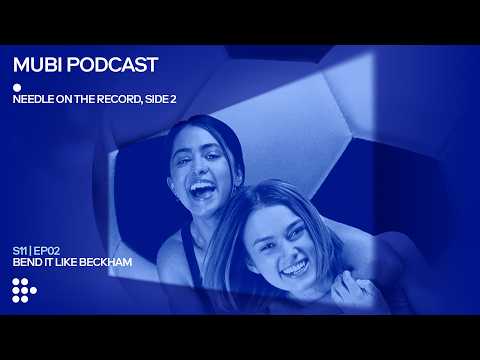 BEND IT LIKE BECKHAM — Gurinder Chadha shoots and scores | MUBI Podcast