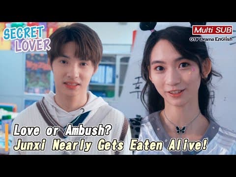 Love or Ambush? Junxi Nearly Gets Eaten Alive!【MULTI SUB】｜Secret Lover