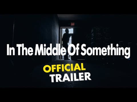 In The Middle of Something (Official Trailer)
